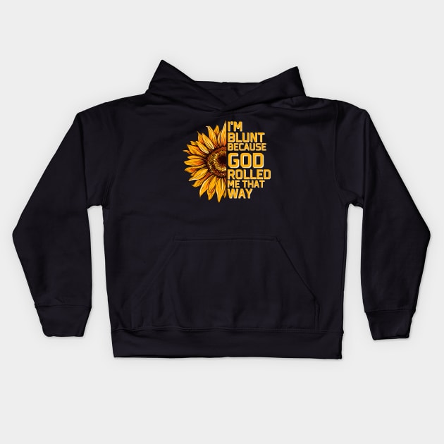 Christs Sunflower I'm Blunt Because Gods Rolled Me that way Kids Hoodie by AE Desings Digital